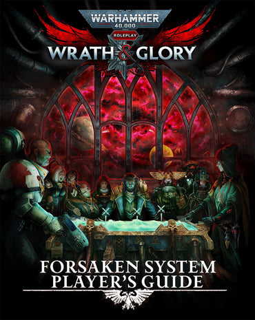Warhammer 40K Wrath & Glory RPG: Forsaken System Player’s Guide