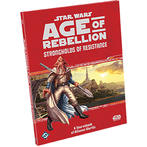 Star Wars RPG: Age of Rebellion - Strongholds of Resistance
