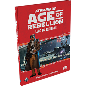 Star Wars RPG: Age of Rebellion - Lead by Example