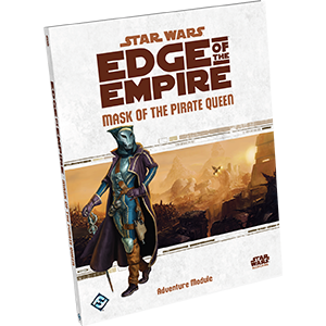 Star Wars RPG: Edge of the Empire - Mask of the Pirate Queen